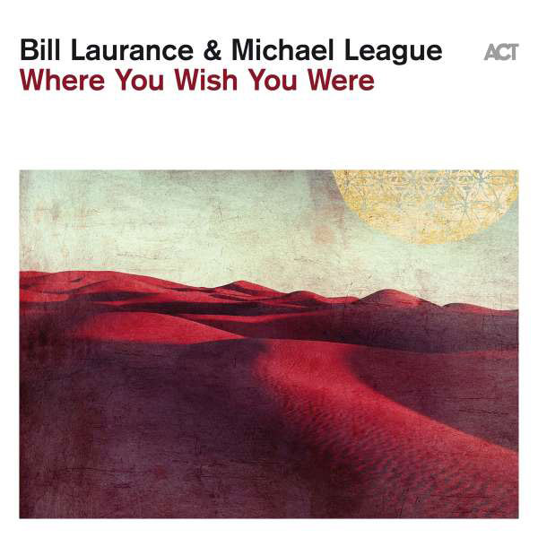 Bill Laurence & Michael League: Where you wish you were
