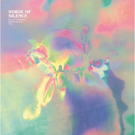 „Surge Of Silence“,<br />
David Friedman<br />
Generations Trio<br />
featuring Tilo Weber & Oliver Potratz<br />
