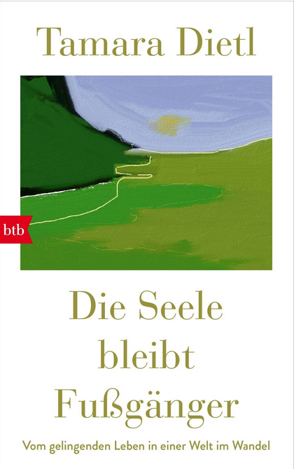 Die Seele bleibt Fußgänger,<br />
Tamara Dietl